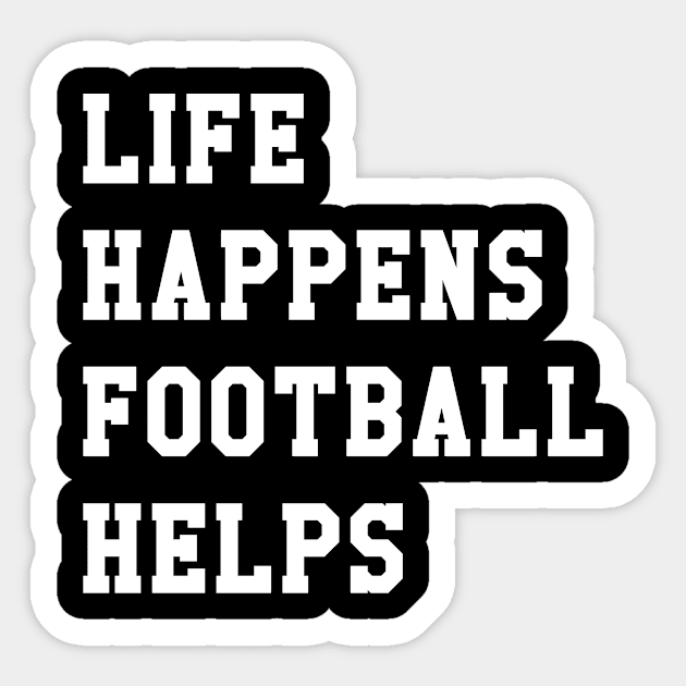 Life Happens Football Helps - Football Lover - Football Player Sticker by CoolandCreative